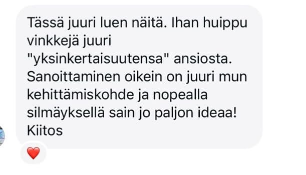 Ihan huippu vinkkejä juuri 'yksinkertaisuutensa' ansiosta. Sanoittaminen oikein on juuri mun kehittämiskohde