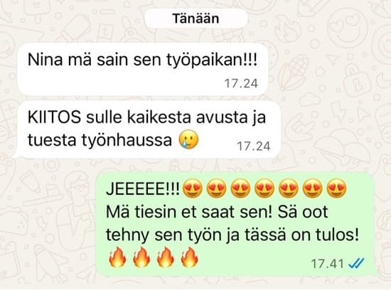 Nina mä sain sen työpaikan! KIITOS sulle kaikesta avusta ja tuesta työnhaussa