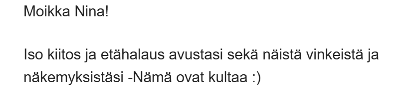 Iso kiitos ja etähalaus avustasi sekä näistä vinkeistä ja näkemyksistäsi. Nämä ovat kultaa :)